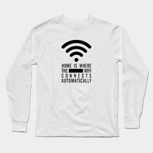 Home Is Where the Wifi Connects Automatically - Black Text Long Sleeve T-Shirt